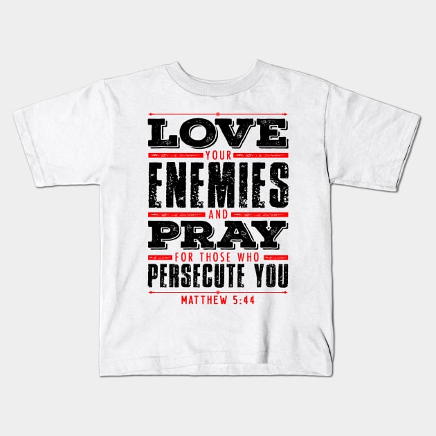 Matthew 5:44 Love Your Enemies Kids T-Shirt by Plushism